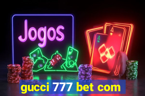 gucci 777 bet com